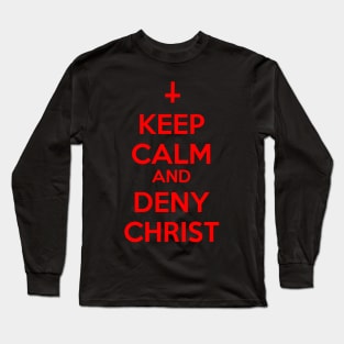 Keep Calm And Deny Christ Long Sleeve T-Shirt